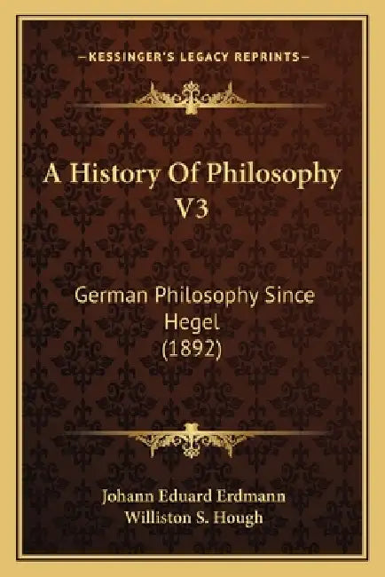 A History Of Philosophy V3: German Philosophy Since Hegel (1892) by Johann Eduard Erdmann, Williston S. Hough