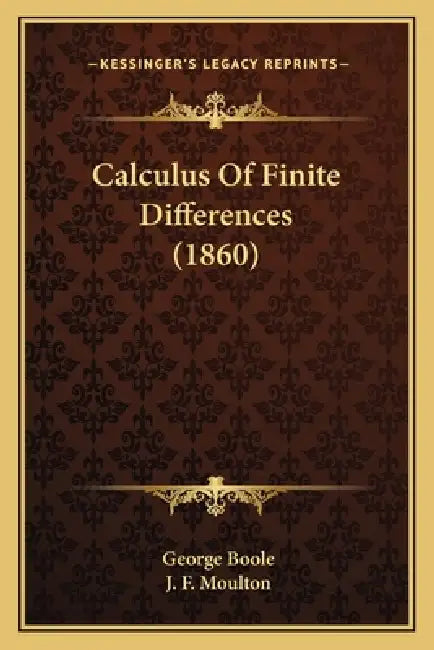 Calculus Of Finite Differences (1860) by George Boole, J. F. Moulton