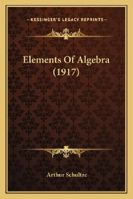 Elements Of Algebra (1917) by Arthur Schultze