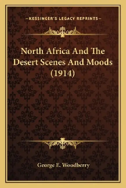 North Africa And The Desert Scenes And Moods (1914) by George E. Woodberry