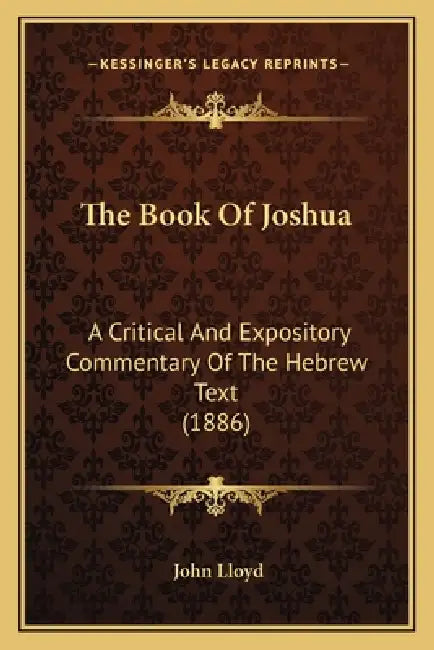 The Book Of Joshua: A Critical And Expository Commentary Of The Hebrew Text (1886) by John Lloyd