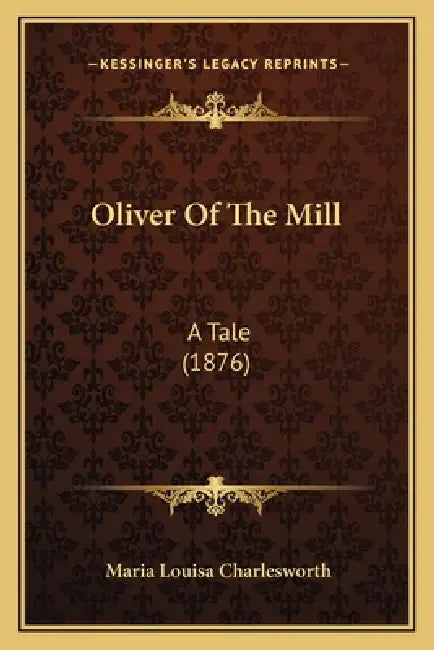 Oliver Of The Mill: A Tale (1876) by Maria Louisa Charlesworth