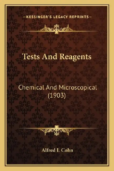 Tests And Reagents: Chemical And Microscopical (1903) by Alfred I. Cohn