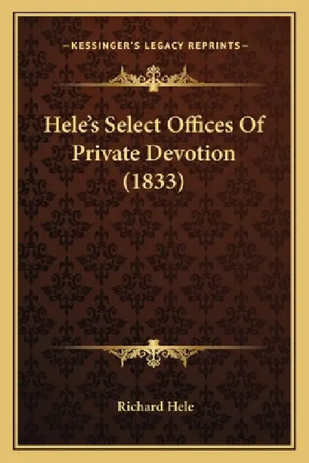 Hele's Select Offices Of Private Devotion (1833) by Richard Hele