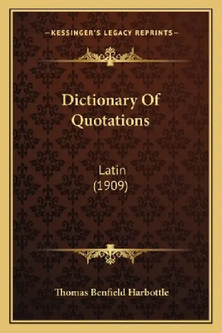 Dictionary Of Quotations: Latin (1909) by Thomas Benfield Harbottle