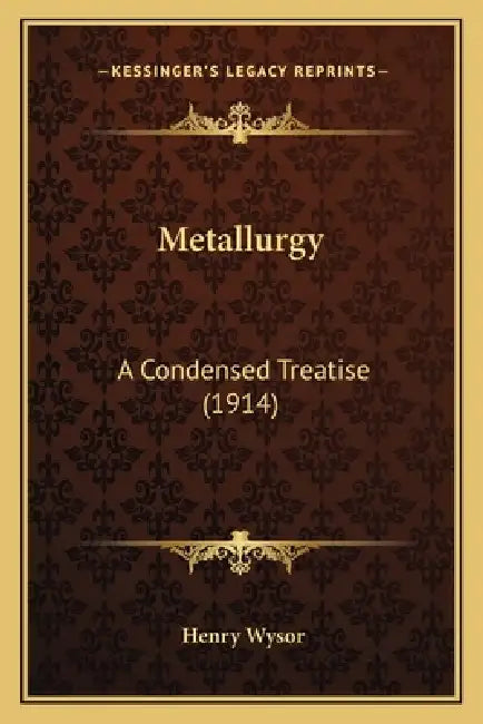 Metallurgy: A Condensed Treatise (1914) by Henry Wysor