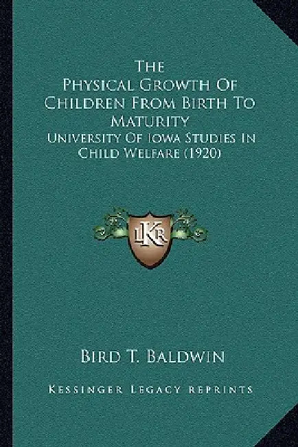 The Physical Growth Of Children From Birth To Maturity: University Of Iowa Studies In Child Welfare (1920) by Bird T. Baldwin