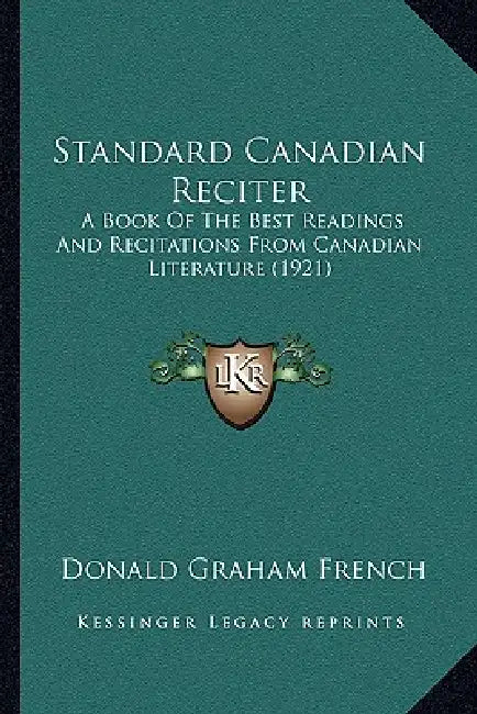 Standard Canadian Reciter: A Book Of The Best Readings And Recitations From Canadian Literature (1921) by Donald Graham French