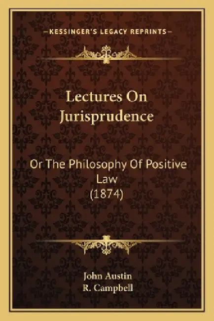 Lectures On Jurisprudence: Or The Philosophy Of Positive Law (1874) by John Austin, R. Campbell