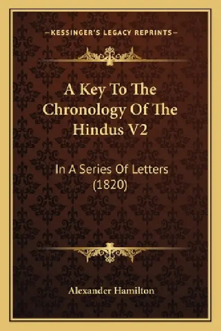 A Key To The Chronology Of The Hindus V2: In A Series Of Letters (1820) by Alexander Hamilton