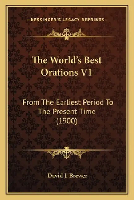 The World's Best Orations V1: From The Earliest Period To The Present Time (1900) by David J. Brewer