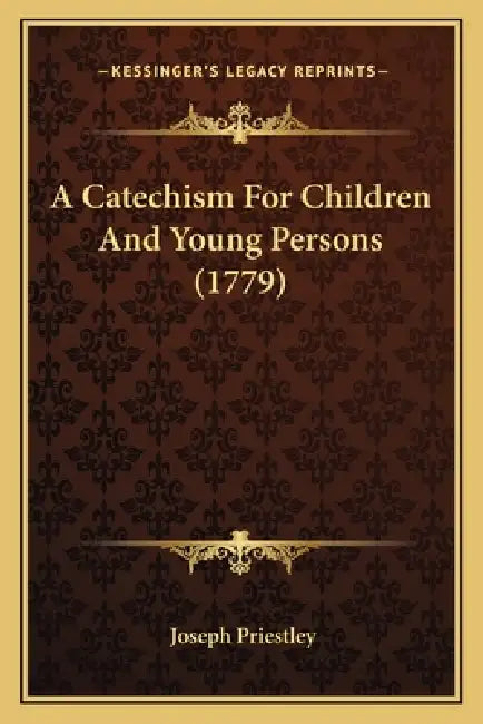 A Catechism For Children And Young Persons (1779) by Joseph Priestley