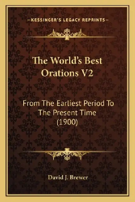 The World's Best Orations V2: From The Earliest Period To The Present Time (1900) by David J. Brewer