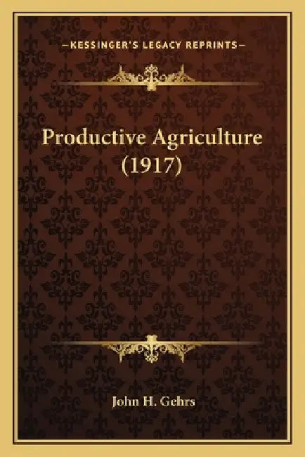 Productive Agriculture (1917) by John H. Gehrs