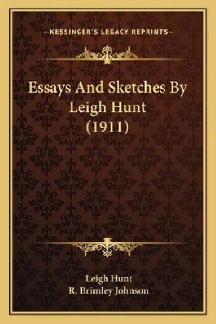 Essays And Sketches By Leigh Hunt (1911) by Leigh Hunt, R. Brimley Johnson