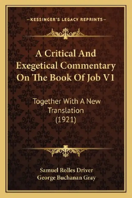 A Critical And Exegetical Commentary On The Book Of Job V1: Together With A New Translation (1921) by Samuel Rolles Driver, George Buchanan Gray
