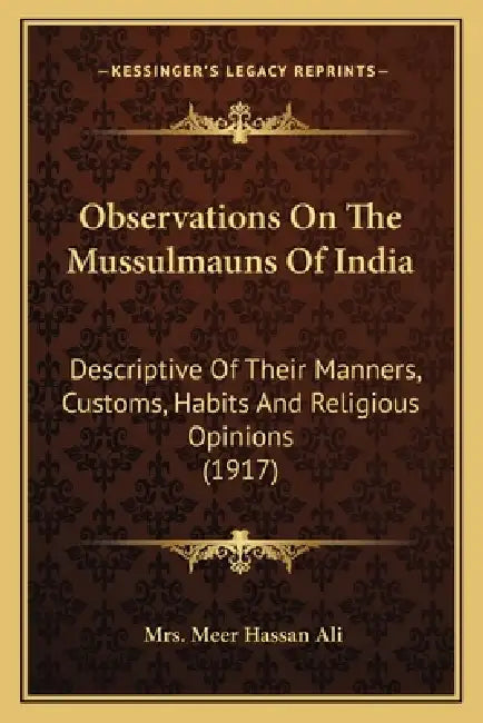 Observations On The Mussulmauns Of India: Descriptive Of Their Manners, Customs, Habits And Religious Opinions (1917) by Meer Hassan Ali
