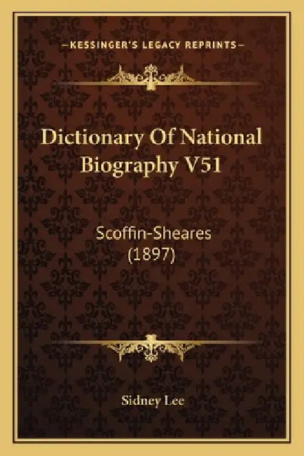 Dictionary Of National Biography V51: Scoffin-Sheares (1897) by Sidney Lee