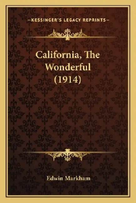 California, The Wonderful (1914) by Edwin Markham