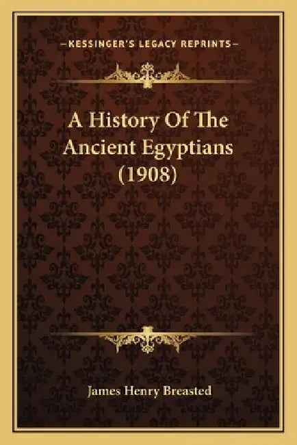 A History Of The Ancient Egyptians (1908) by James Henry Breasted