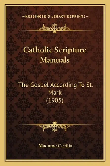 Catholic Scripture Manuals: The Gospel According To St. Mark (1905) by Madame Cecilia
