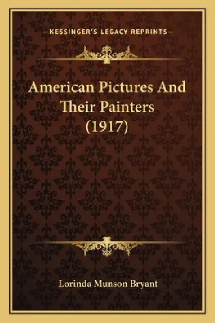 American Pictures And Their Painters (1917) by Lorinda Munson Bryant
