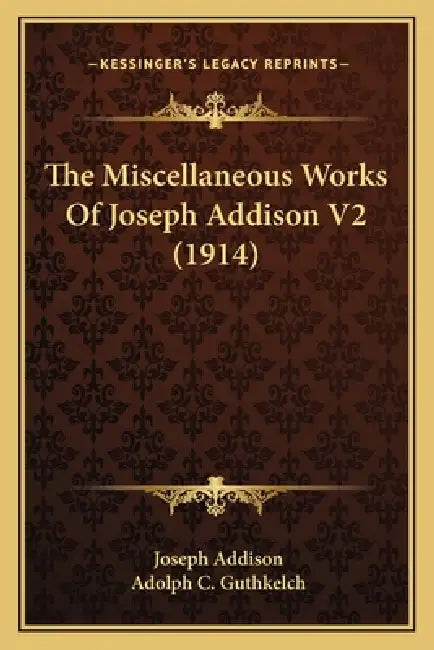 The Miscellaneous Works Of Joseph Addison V2 (1914) by Joseph Addison, Adolph C. Guthkelch
