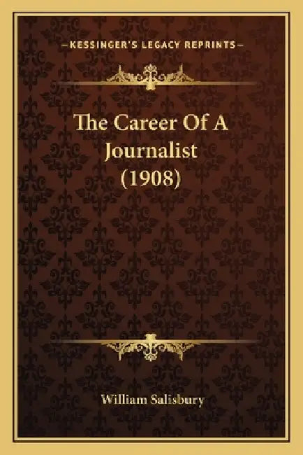 The Career Of A Journalist (1908) by William Salisbury