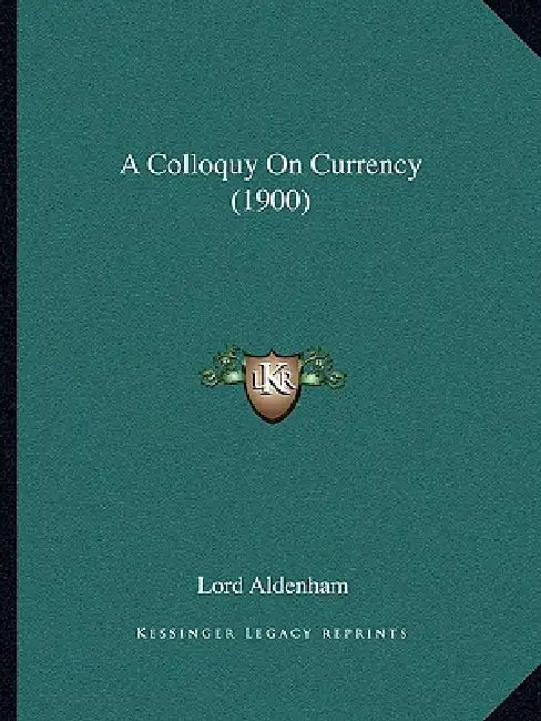 A Colloquy On Currency (1900) by Lord Aldenham