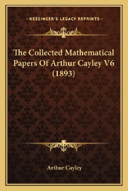 The Collected Mathematical Papers Of Arthur Cayley V6 (1893) by Arthur Cayley