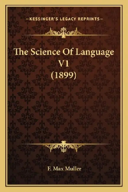 The Science Of Language V1 (1899) by F. Max Muller