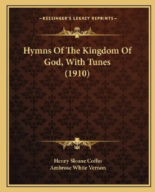 Hymns Of The Kingdom Of God, With Tunes (1910) by Henry Sloane Coffin, Ambrose White Vernon