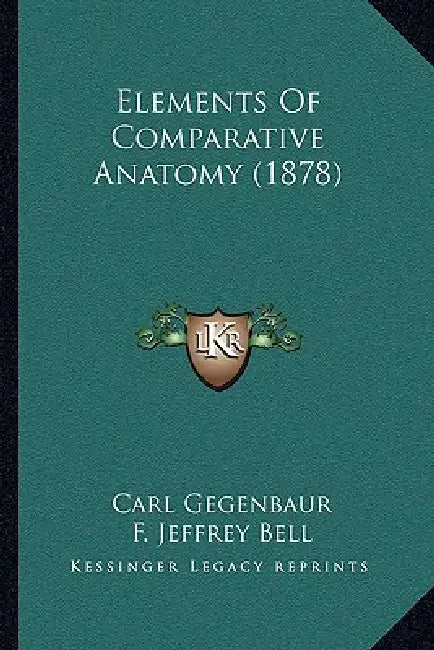 Elements Of Comparative Anatomy (1878) by Carl Gegenbaur, F. Jeffrey Bell, E. Ray Lankester