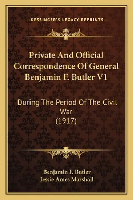 Private And Official Correspondence Of General Benjamin F. Butler V1: During The Period Of The Civil War (1917) by Benjamin F. Butler, Jessie Ames Marshall
