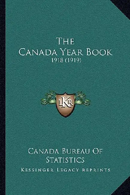 The Canada Year Book: 1918 (1919) by Canada Bureau of Statistics