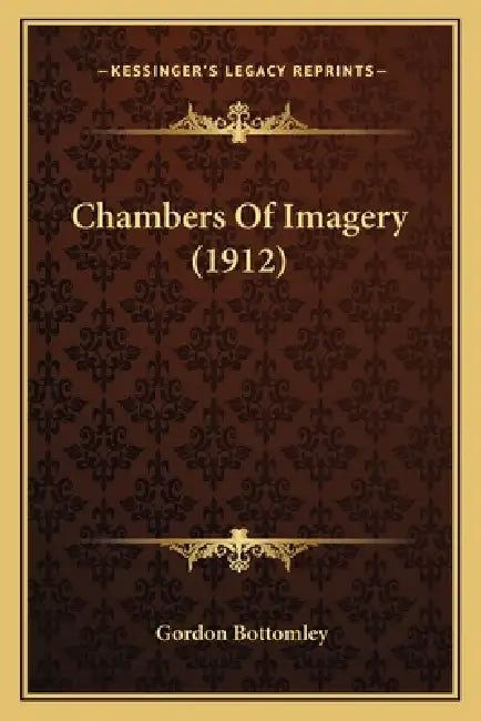 Chambers Of Imagery (1912) by Gordon Bottomley