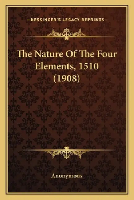 The Nature Of The Four Elements, 1510 (1908) by Anonymous
