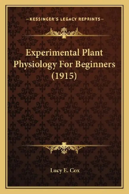 Experimental Plant Physiology For Beginners (1915) by Lucy E. Cox
