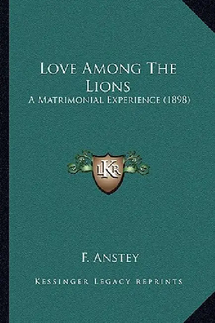 Love Among The Lions: A Matrimonial Experience (1898) by F. Anstey