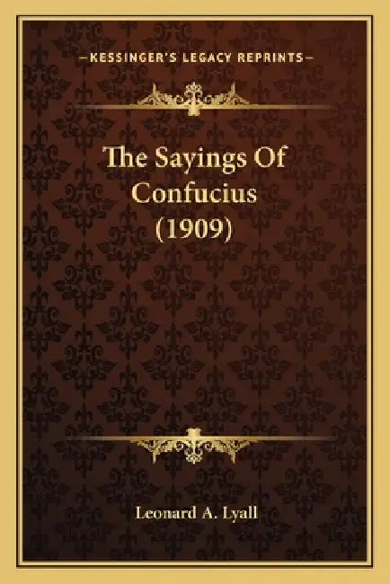 The Sayings Of Confucius (1909) by Leonard A. Lyall