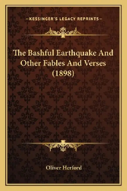 The Bashful Earthquake And Other Fables And Verses (1898) by Oliver Herford