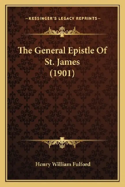 The General Epistle Of St. James (1901) by Henry William Fulford
