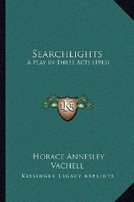 Searchlights: A Play In Three Acts (1915) by Horace Annesley Vachell