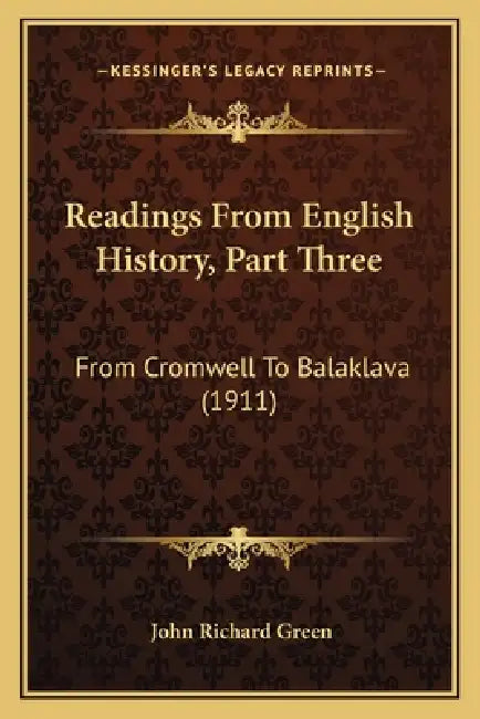 Readings From English History, Part Three: From Cromwell To Balaklava (1911) by John Richard Green