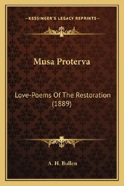 Musa Proterva: Love-Poems Of The Restoration (1889) by A. H. Bullen