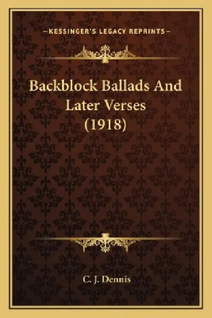 Backblock Ballads And Later Verses (1918) by C. J. Dennis