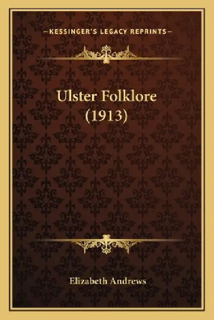 Ulster Folklore (1913) by Elizabeth Andrews