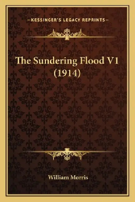 The Sundering Flood V1 (1914) by William Morris