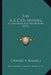 The A B C Of Mining: A Handbook For Prospectors (1898) by Charles A. Bramble
