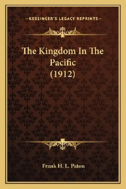 The Kingdom In The Pacific (1912) by Frank H. L. Paton